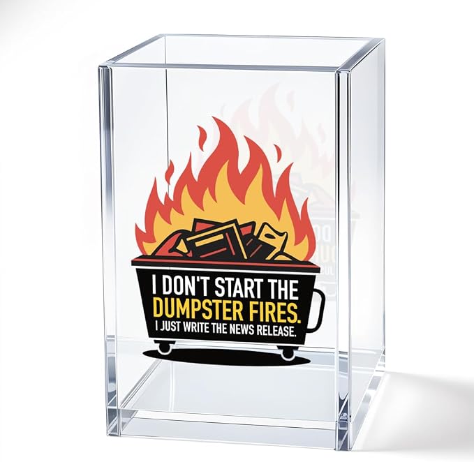 I Don't Start The Dumpster Fires I Just Write The News Release. Acrylic Cosmetic Pencil Pen Bookmark Storage Holder Cup, Dumpster Fire Sarcastic Gifts for Women Men Coworkers Friends