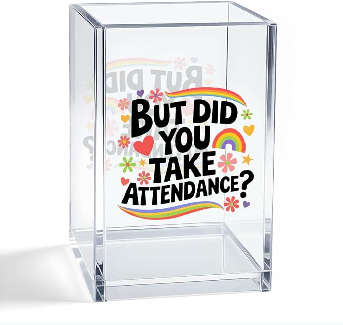 But Did You Take Attendence Acrylic Organizer Pencil Pen Holder, Funny Rainbow Classroom Office Desk Organizer, Appreciation Back to School Gifts for Principal Assistant Tutor Mentor Teacher