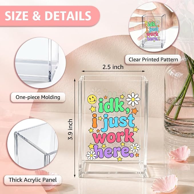 Funny Idk, I Just Work Here Acrylic Pencil Holder Cup for Women | Humor Pen Holder for Coworkers Front Desk, Sarcastic Organizer Gifts for Nurse HR Work Besties, Office Desk Accessories