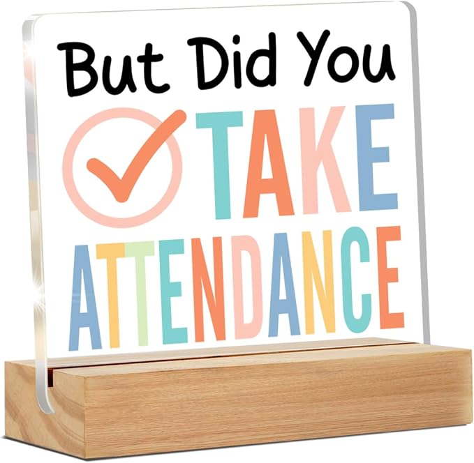 School Secretary Gifts Funny Teacher Office Desk Decor Sign | Gift for School Worker, Staff, But Did You Take Attendance, Office Desk Decorative Sign, Clear, Acrylic, 4 x 4 Inches
