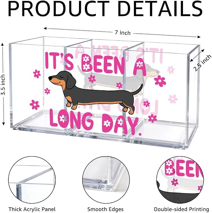 Funny Dachshund Acrylic Pen Holder, 3 Compartment Desk Organizer with “It’s Been a Long Day” Quote, Cute Dog Design for Office Supplies, Office Gifts for Dog Lovers, Women, Coworkers