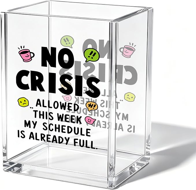 Funny Office Acrylic Cosmetic Pen Pencil Holder Cup, No Crisis Allowed This Week Cute Pencil Organizer, Unique Desk Accessories, Sarcastic Gifts for Women Men Assistant Principal （A10）