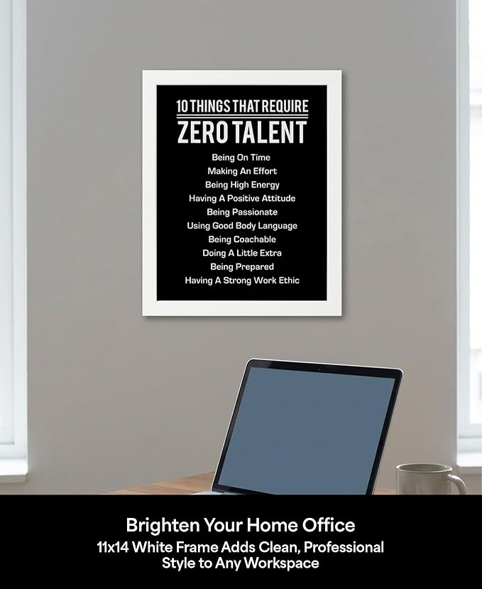 10 Things That Require Zero Talent Motivational Wall Decor, 11x14 White Framed Office Wall Art Print, Inspirational Leadership Quote Poster for Work, Gym, Classroom and Team Building