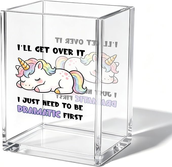 Funny Office Unicorn Lovers Acrylic Cosmetic Pen Pencil Holder Cup, I'll Get Over It I Just Need to Be Dramatic First Cute Pencil Organizer, Emotional Support Gifts for Women Men （A27）