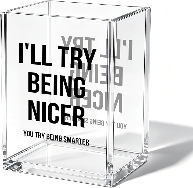 Funny Office Acrylic Cosmetic Pen Pencil Holder Cup, I’ll Try Being Nicer Pencil Organizer, Humor Unique Desk Accessories, Minimalist Sarcastic Gifts for Women Men Boss Employee（A04）