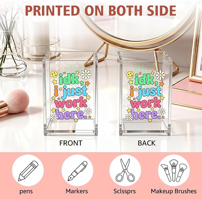 Funny Idk, I Just Work Here Acrylic Pencil Holder Cup for Women | Humor Pen Holder for Coworkers Front Desk, Sarcastic Organizer Gifts for Nurse HR Work Besties, Office Desk Accessories