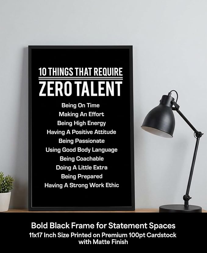10 Things That Require Zero Talent Motivational Wall Decor, 11x17 Black Poster Framed Office Wall Art Print, Inspirational Leadership Quote Poster for Work, Gym, Classroom and Team Building