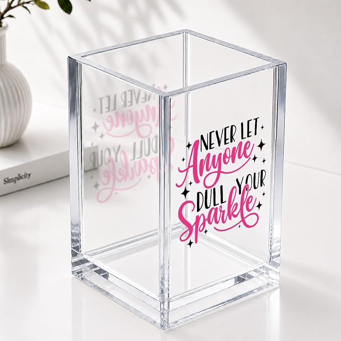 Never Let Anyone Dull You Sparkle Funny Acrylic Cosmetic Pencil Pen Holder Desk Organizer Clear Crack Resistant Desk Organizer for Inspirational Office Gifts for BBF Women Coworker Femal Leader Bestie