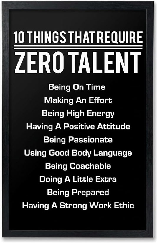 10 Things That Require Zero Talent Motivational Wall Decor, 11x17 Black Poster Framed Office Wall Art Print, Inspirational Leadership Quote Poster for Work, Gym, Classroom and Team Building