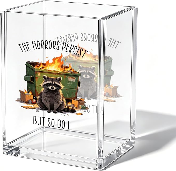 Funny Raccoon Dumpster Fire Office Acrylic Cosmetic Pen Pencil Holder Cup, The Horrors Persist But So Do I Humor Pencil Organizer, Unique Desk Accessories, Sarcastic Gifts for Women Men（A43）