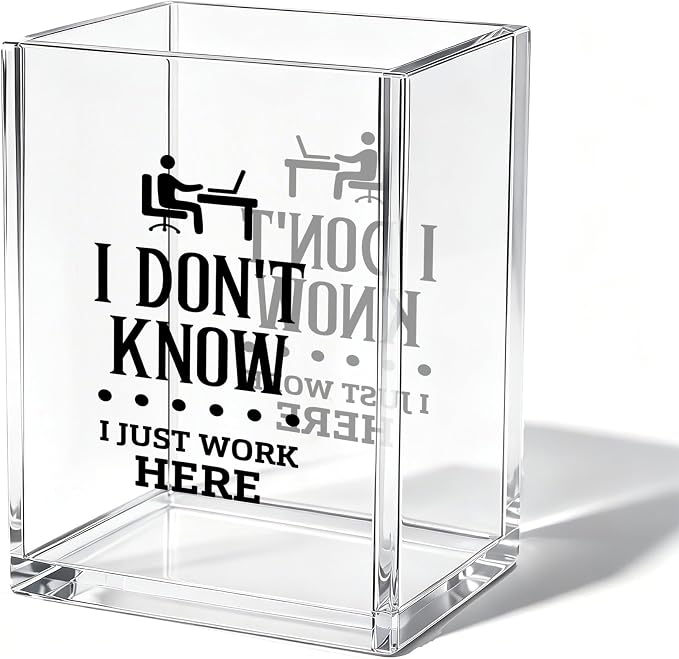 Funny Office Acrylic Cosmetic Pen Pencil Holder Cup, I Don’t Know I Just Work Here Pencil Organizer, Cute Unique Desk Accessories, Humor Sarcastic Gifts for Women Men Boss Employee（A03）