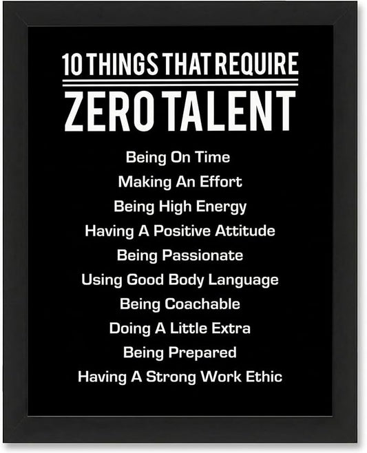10 Things That Require Zero Talent Motivational Wall Decor, 11x14 Black Framed Office Wall Art Print, Inspirational Leadership Quote Poster for Work, Gym, Classroom and Team Building
