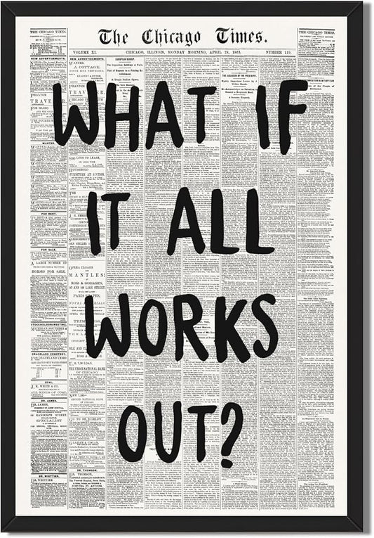 Framed What If It All Works Out Wall Art Black and White Retro Newspaper Poster Positive Motivational Canvas Print Painting Inspirational Quote Picture Wall Decor for Office Home Bedroom Dorm 8x12inch