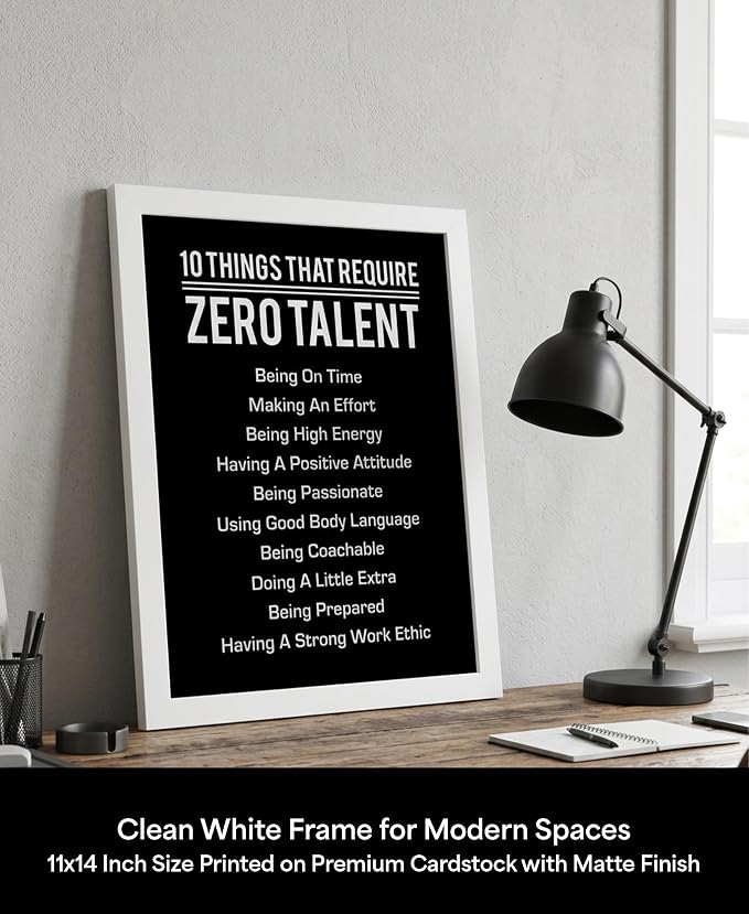 10 Things That Require Zero Talent Motivational Wall Decor, 11x14 White Framed Office Wall Art Print, Inspirational Leadership Quote Poster for Work, Gym, Classroom and Team Building